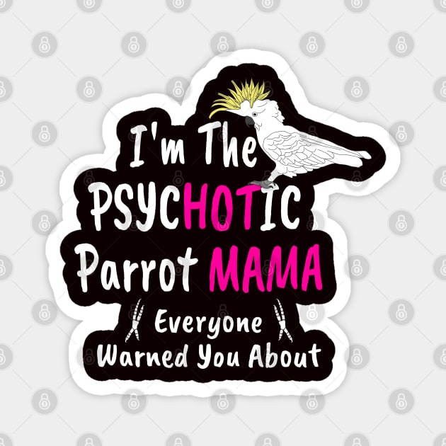 Psychotic (Hot) Parrot Mama Cockatoo Magnet by Einstein Parrot