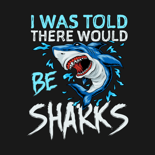 I Was Told There Would Be Sharks by TheDesignDepot