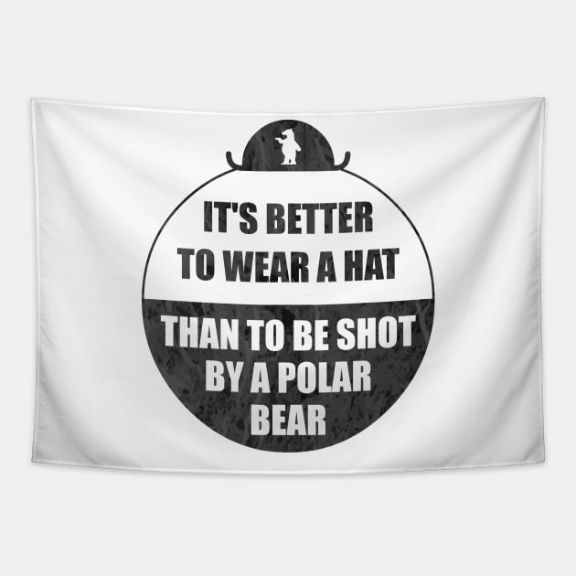 It's better to wear a hat, than to be shot by a polar bear Tapestry by kostjuk