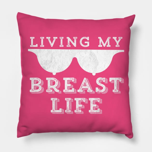 Living My Breast Life Funny Breast Cancer Boobs Pillow by HuntTreasures