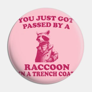 You just got passed by a raccoon in a trench coat funny aesthetic  Meme Sticker Pin