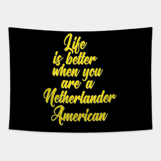 Life is Better When You Are A Netherlander American Tapestry