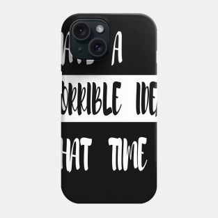 Crazy Dog T-Shirts Mens Thats A Horrible Idea What Time T Shirt Funny Drinking Sarcastic Humor Comical Adventure Tee Phone Case