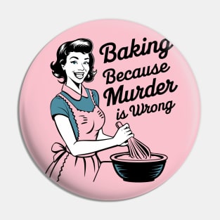 Baking Because Murder is Wrong Funny Quote Pin