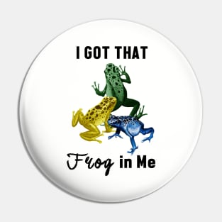 I Got That Frog in Me Pin