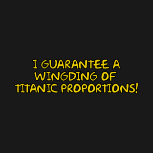 I guarantee a wingding of titanic proportions! T-Shirt