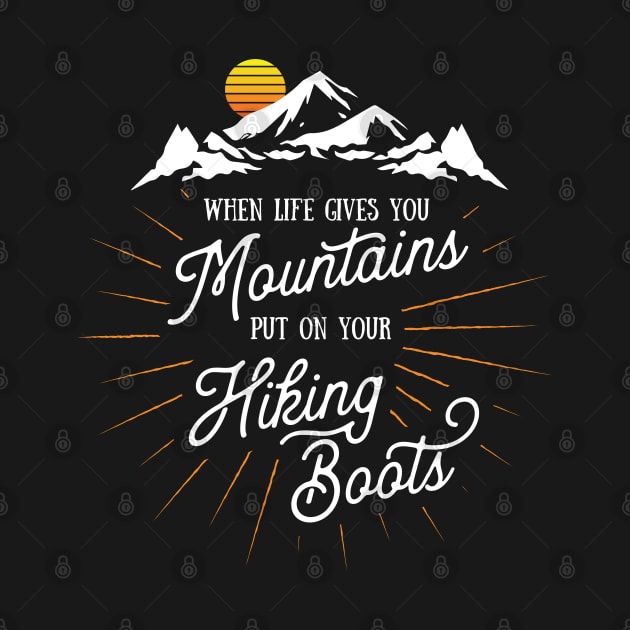 Life Gives You Mountains Put On Your Hiking Boots Hiking Premium graphic by Vector Deluxe