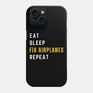 Eat, Sleep, Fix Airplanes, Repeat Phone Case