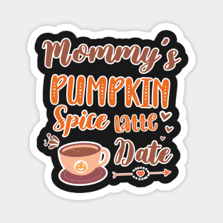 Mommy's Pumpkin Spice Latte Date - Cute Pumpkin Fall Toddler Magnet