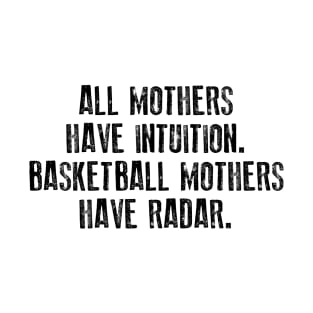 All Mothers Have Intuition Basketball Mothers Have Radar T-Shirt