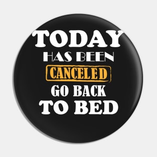 today has been canceled go back to bed Pin