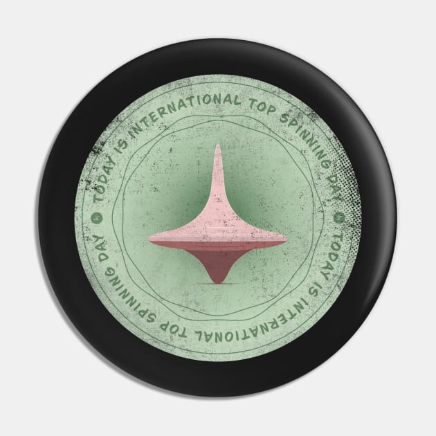 Today is International Top Spinning Day Badge Pin by lvrdesign