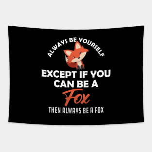 Fox - Always be yourself except if you can be a fox Tapestry