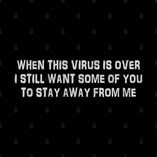 When This Virus Is Over 2020 Funny Social Distancing T-Shirt by LittleBoxOfLyrics