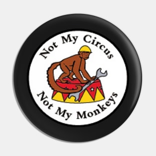 Not My Circus Not My Monkeys Pin