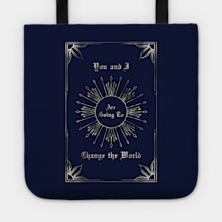 You and I are going to change the world Tote