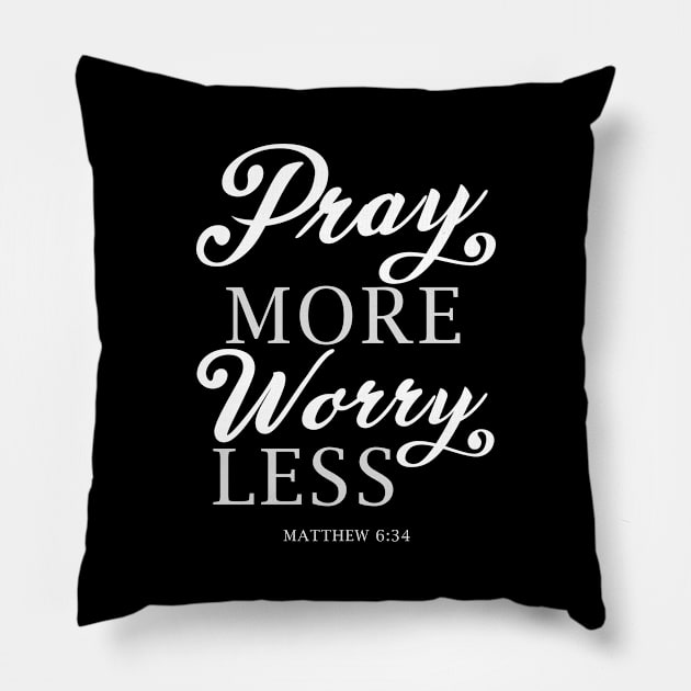 Pray More Worry Less Matthew 6:34 Bible Verse Jesus Scripture God Christian Religion Pillow by Shirtsurf