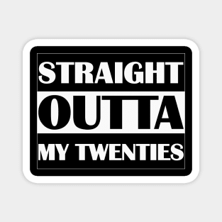 Straight outta my twenties Magnet