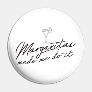 Margaritas made me do it Pin