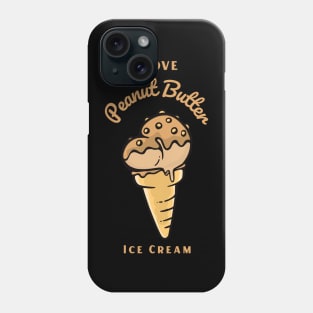 I Love Peanut Butter Ice Cream Phone Case