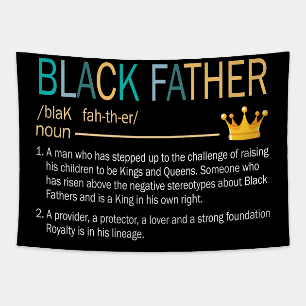 Black Father Stepped Up Provider Protector Lover Strong Fourdation Royalty Happy Daddy Papa Dad Tapestry by bakhanh123