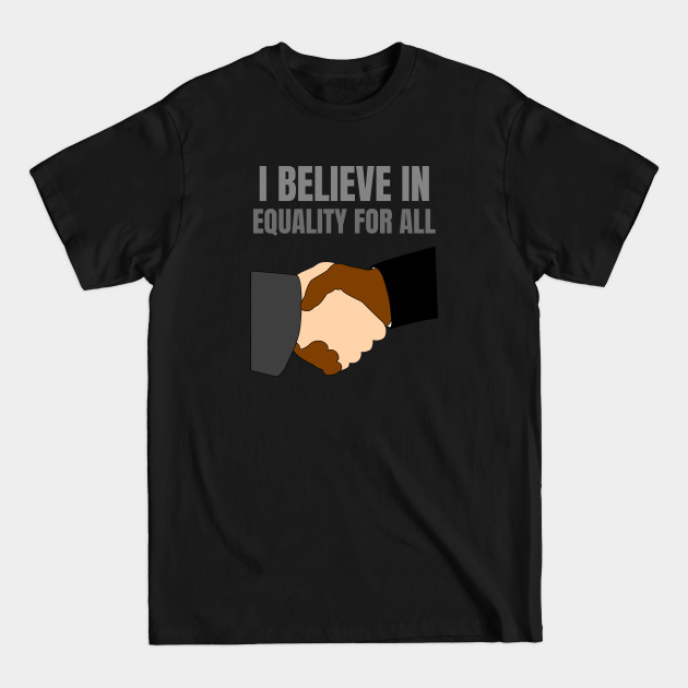 Discover I BELIEVE IN EQUALITY FOR ALL - Equality For All - T-Shirt