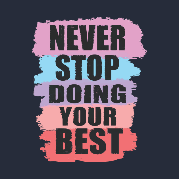 never stop doing your best by CreativeIkbar Prints