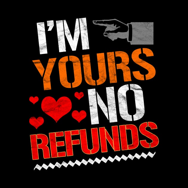 VALENTINE'S DAY-I'm Yours No Refunds by AlphaDistributors