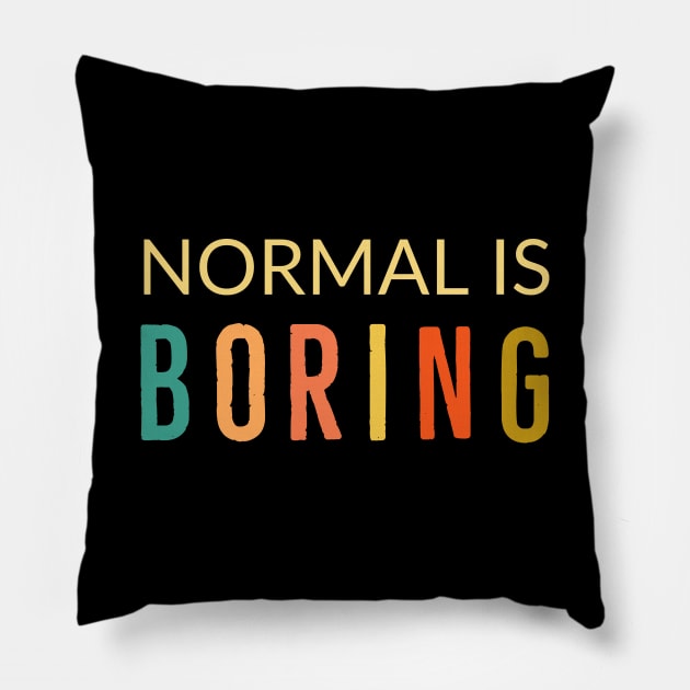 Normal Is Boring Pillow by Suzhi Q