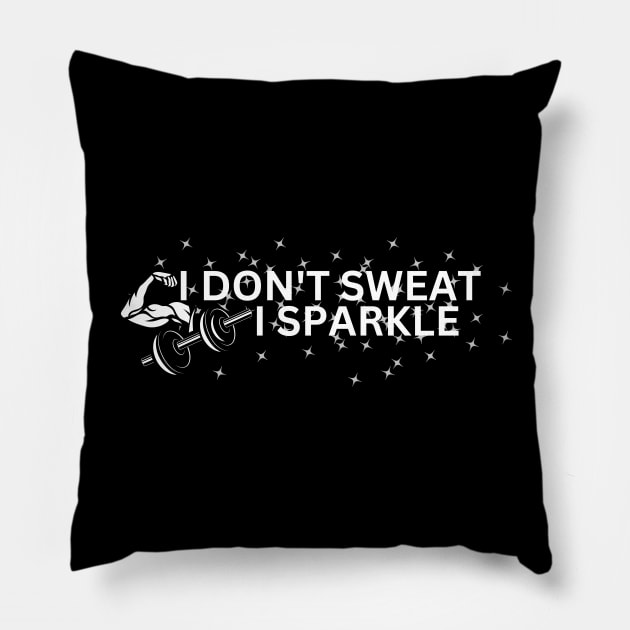 I don't sweat i sparkle Pillow by Thoratostore