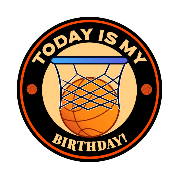 Today Is My Birthday Basketball by Mountain Morning Graphics