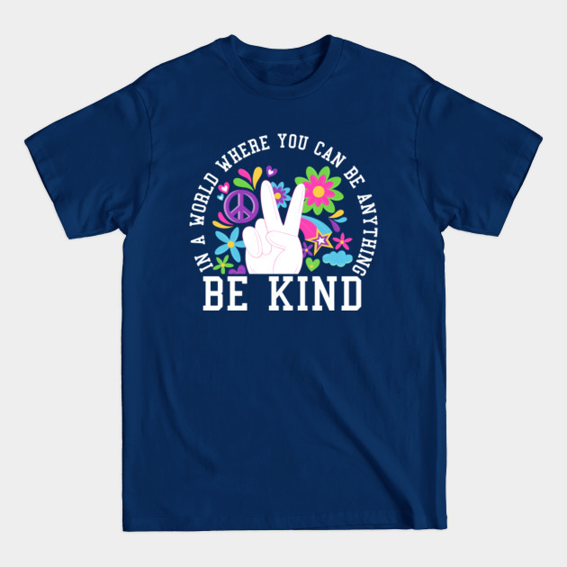 Disover in a world where you can be anything be kind - Be Kind - T-Shirt