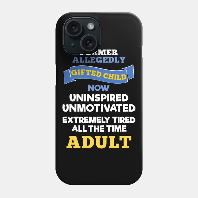 Former Allegedly Gifted Child Now Uninspired Unmotivated Tired All The Time Adult Phone Case by MMROB