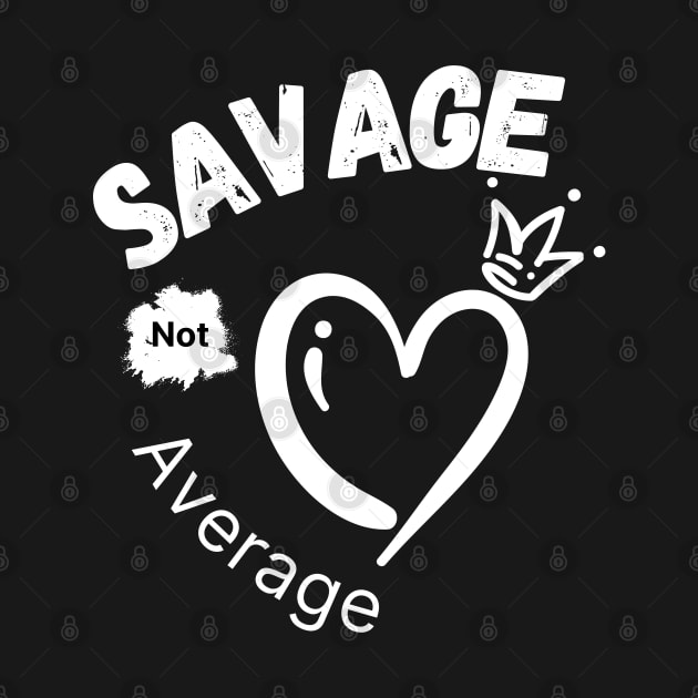 Savage Not Average Women Empowerment with Heart and Crown by Apathecary