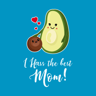 I HASS the best Mom - Cute Avocado Mother's Day Gift T-Shirt