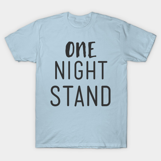 One Night Stand One T Shirt Teepublic