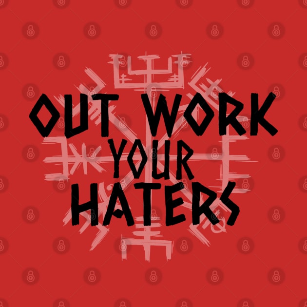 Out Work Your Haters - Norse by Hyena Arts