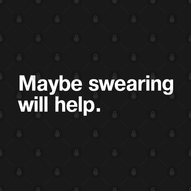 Maybe swearing will help. by TheBestWords