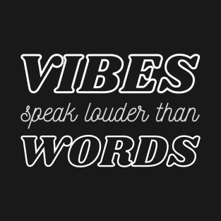 Vibes Speak Louder Than Words T-Shirt