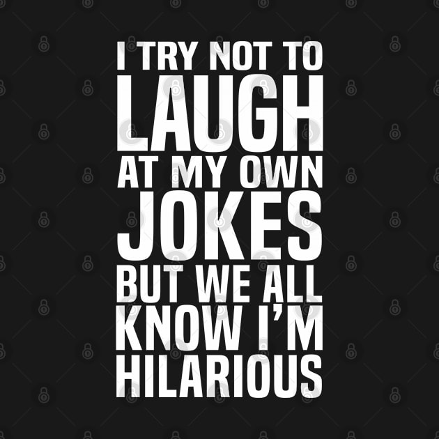 I try not to laugh at my own jokes but we all know I'm Hilarious by C_ceconello