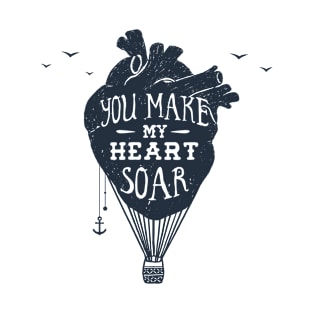 You Make My Heart Soar. Motivational Quote.Creative Illustration T-Shirt