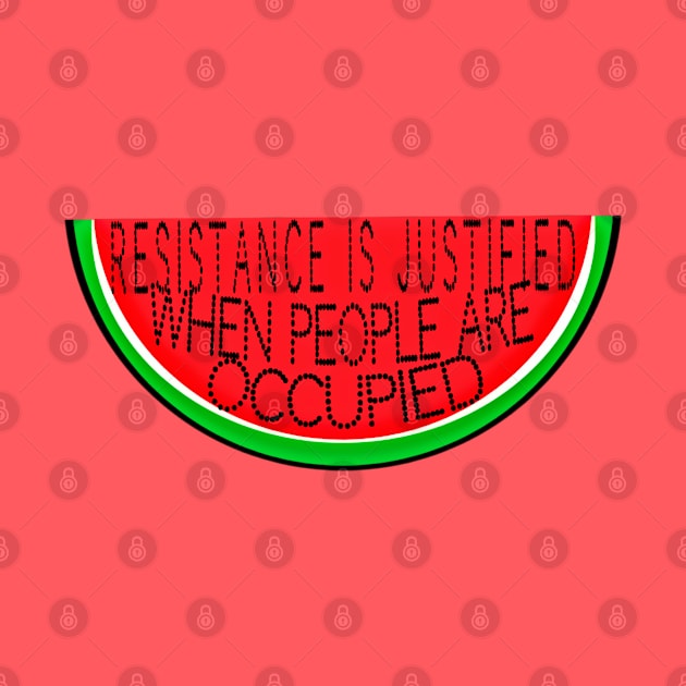 Resistance Is Justified When People Are Occupied - Free Palestine - Slightly Tilted - Watermelon - Double-sided by SubversiveWare