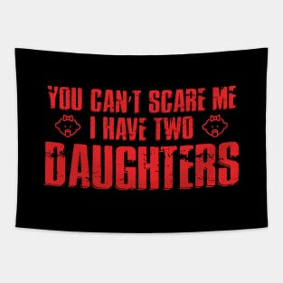 You Can't Scare Me I Have Two Daughters Tapestry