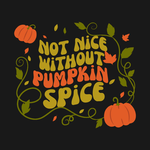 Not Nice Without Pumpkin Spice by Teewyld