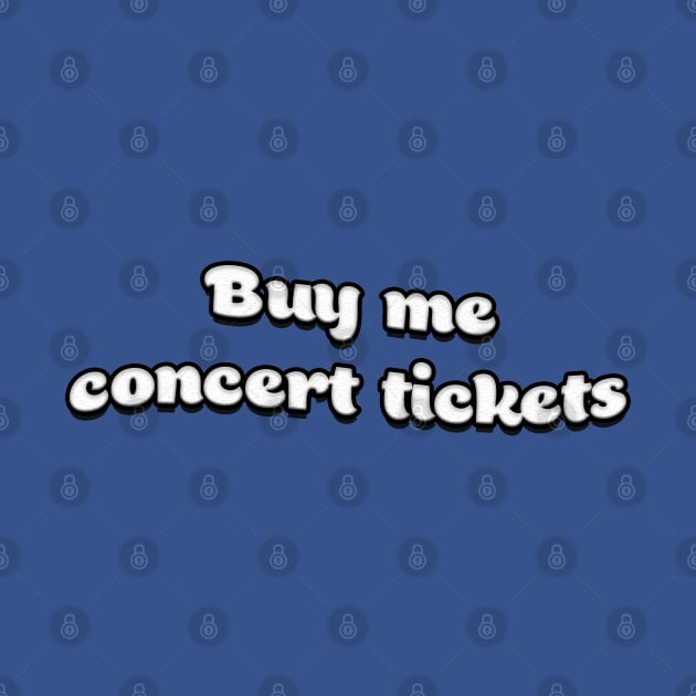 Buy Me Concert Tickets by RoserinArt