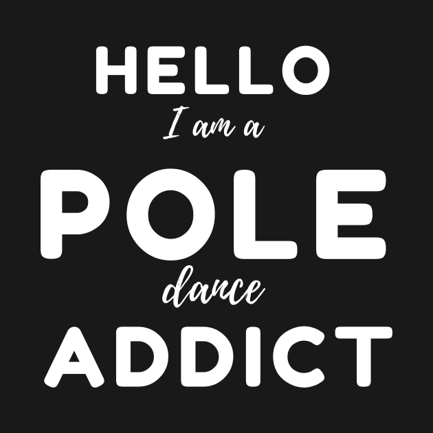 Hello I Am a Pole Dance Addict by Liniskop