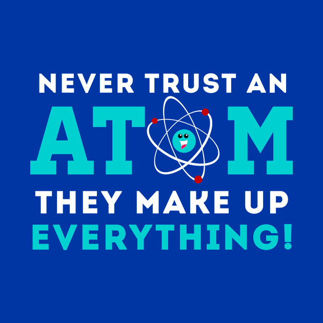 Never trust a Atom, They Make up Everything by cloud9hopper