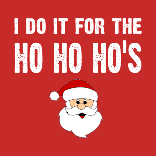 I Do It For The Ho Ho Hos T-Shirt