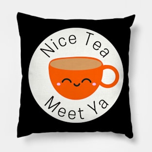 Nice Tea Meet Ya Pillow