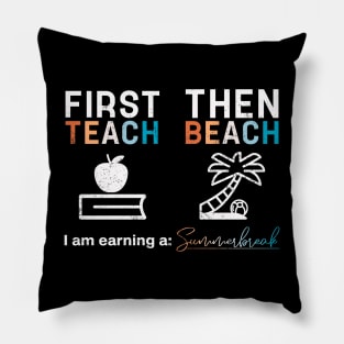 First Teach Then Beach I Am Earning A Summer Break Pillow